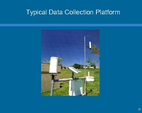 Typical Data Collection Platform 18 