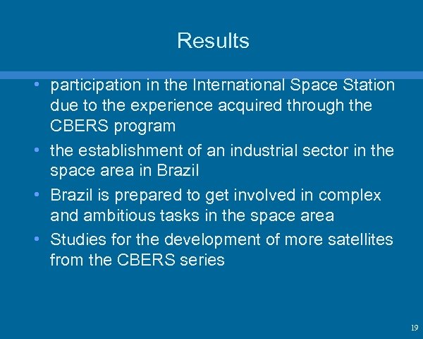 Results • participation in the International Space Station due to the experience acquired through