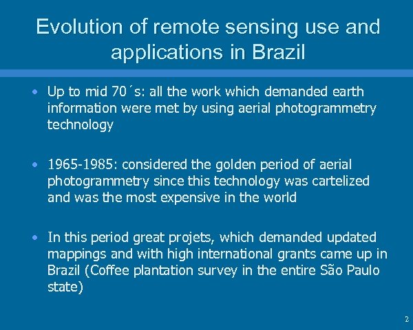 Evolution of remote sensing use and applications in Brazil • Up to mid 70´s: