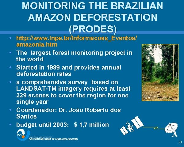 MONITORING THE BRAZILIAN AMAZON DEFORESTATION. (PRODES) • http: //www. inpe. br/Informacoes_Eventos/ amazonia. htm •