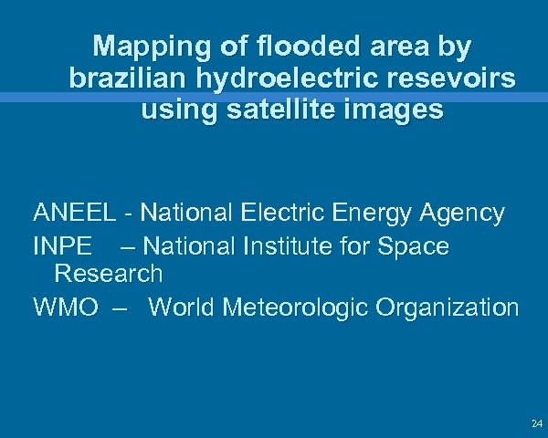 Mapping of flooded area by brazilian hydroelectric resevoirs using satellite images ANEEL - National