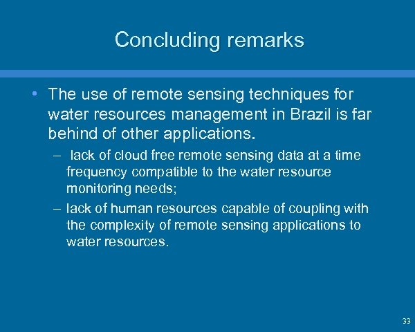 Concluding remarks • The use of remote sensing techniques for water resources management in