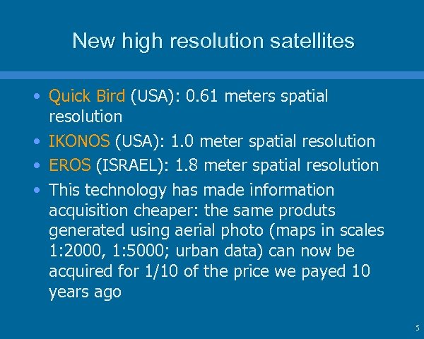New high resolution satellites • Quick Bird (USA): 0. 61 meters spatial resolution •