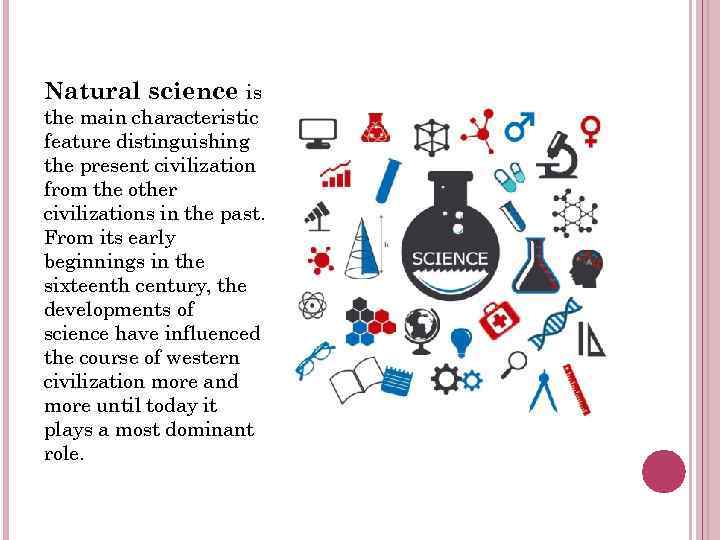 Natural science is the main characteristic feature distinguishing the present civilization from the other