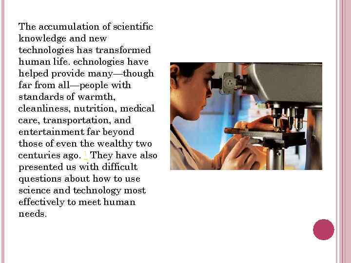 The accumulation of scientific knowledge and new technologies has transformed human life. echnologies have