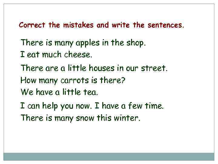 Correct the mistakes and write the sentences. There is many apples in the shop.