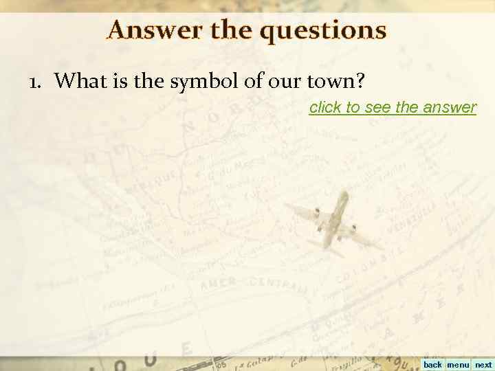 Answer the questions 1. What is the symbol of our town? click to see