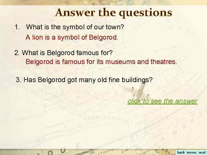 Answer the questions 1. What is the symbol of our town? A lion is