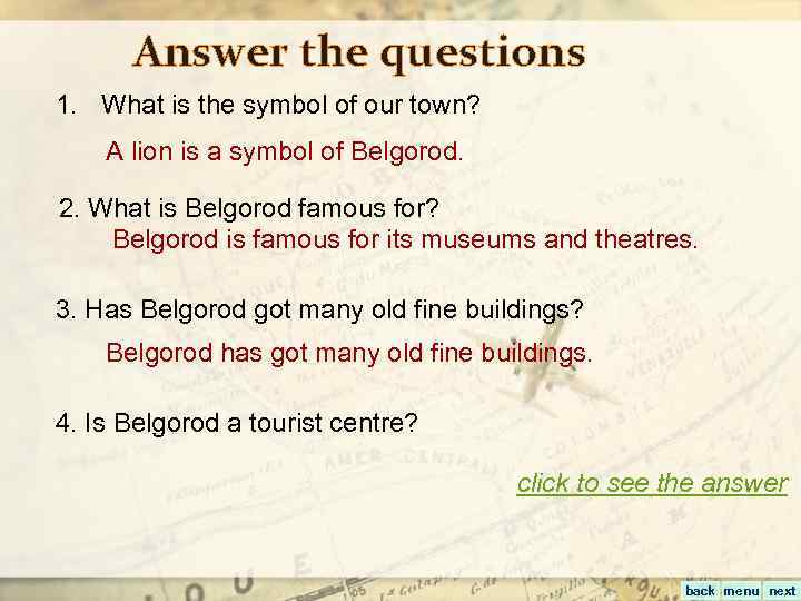 Answer the questions 1. What is the symbol of our town? A lion is