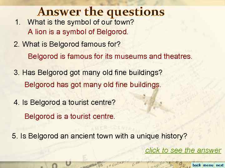 Answer the questions 1. What is the symbol of our town? A lion is