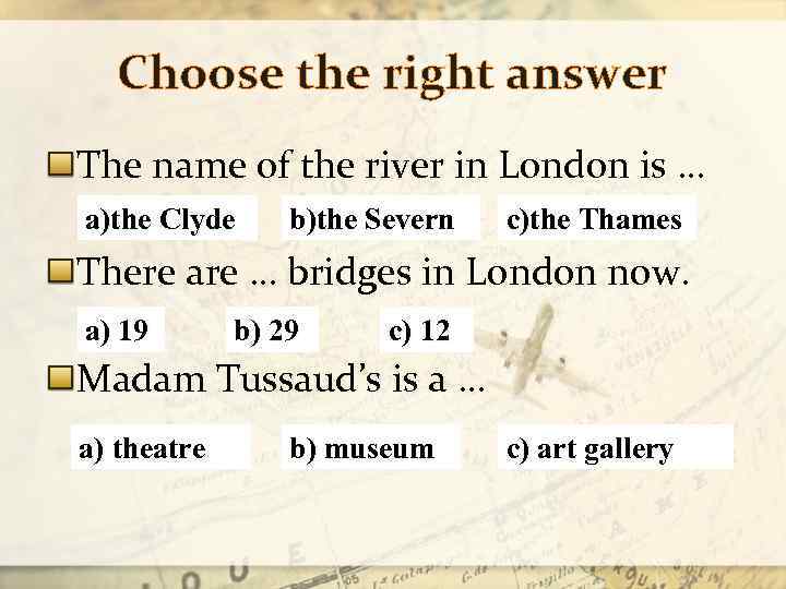 Choose the right answer The name of the river in London is … a)the