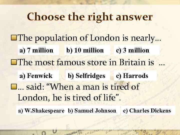 Choose the right answer The population of London is nearly… a) 7 million b)