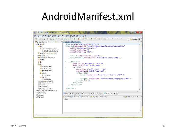 Android. Manifest. xml cs 423 - cotter 17 