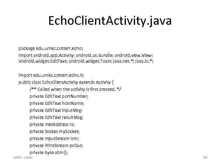Echo. Client. Activity. java package edu. umkc. cotterr. echo; import android. app. Activity; android.