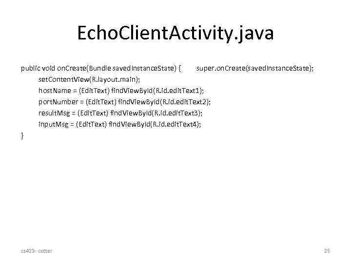 Echo. Client. Activity. java public void on. Create(Bundle saved. Instance. State) { super. on.