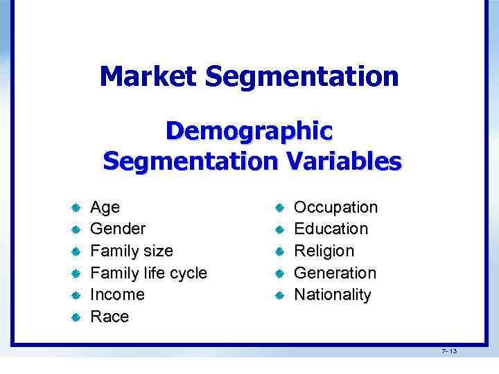 Market Segmentation Demographic Segmentation Variables Age Gender Family size Family life cycle Income Race