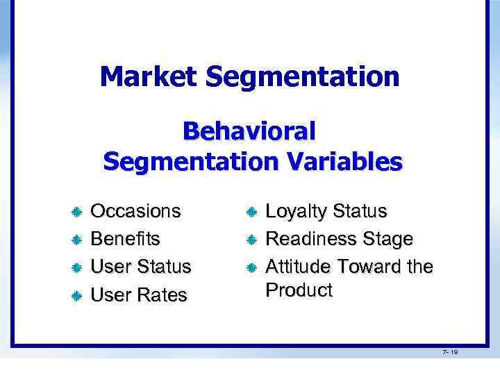 Market Segmentation Behavioral Segmentation Variables Occasions Benefits User Status User Rates Loyalty Status Readiness