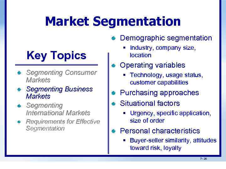 Market Segmentation Demographic segmentation Key Topics Segmenting Consumer Markets Segmenting Business Markets Segmenting International