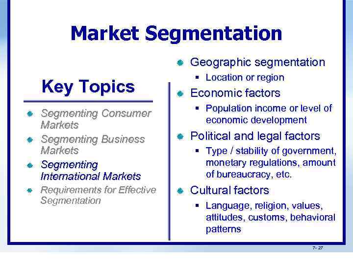 Market Segmentation Geographic segmentation Key Topics Segmenting Consumer Markets Segmenting Business Markets Segmenting International