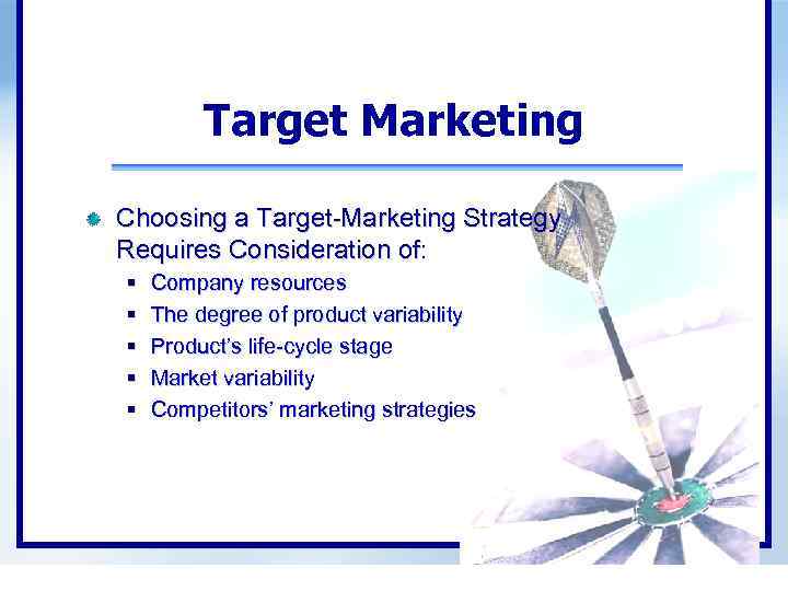 Target Marketing Choosing a Target-Marketing Strategy Requires Consideration of: § § § Company resources