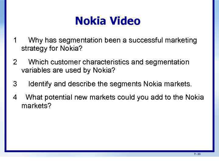 Nokia Video 1 Why has segmentation been a successful marketing strategy for Nokia? 2