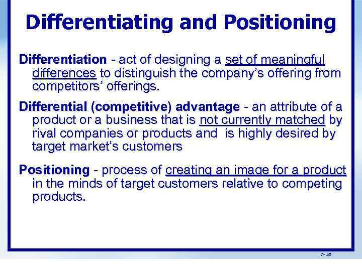Differentiating and Positioning Differentiation - act of designing a set of meaningful differences to
