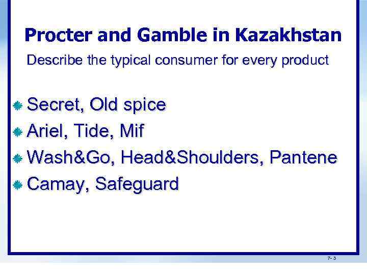 Procter and Gamble in Kazakhstan Describe the typical consumer for every product Secret, Old