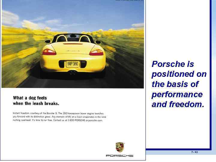 Porsche is positioned on the basis of performance and freedom. 7 - 43 