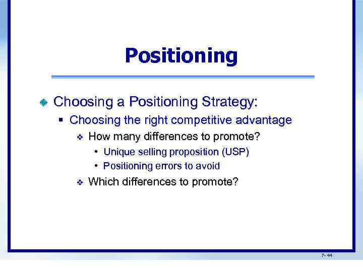 Positioning Choosing a Positioning Strategy: § Choosing the right competitive advantage v How many
