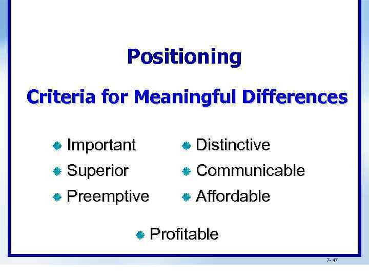 Positioning Criteria for Meaningful Differences Important Distinctive Superior Communicable Preemptive Affordable Profitable 7 -