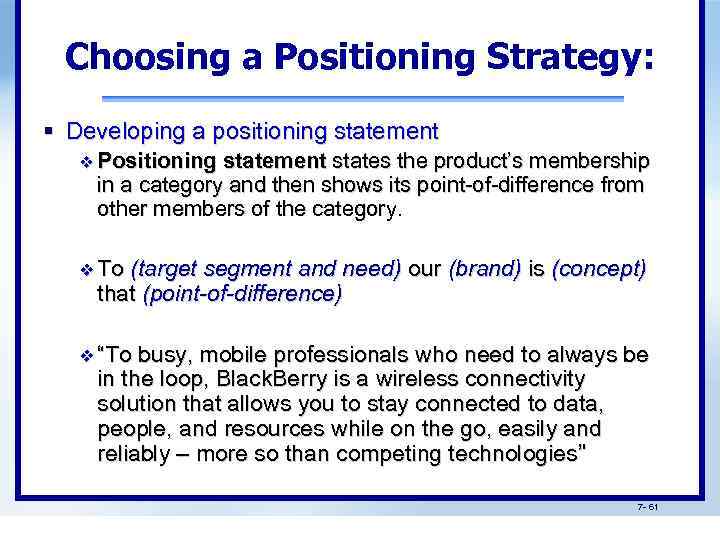 Choosing a Positioning Strategy: § Developing a positioning statement v Positioning statement states the