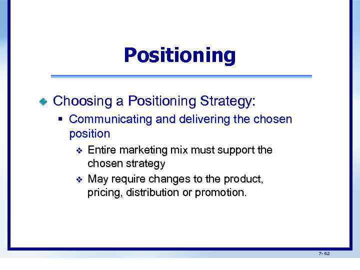 Positioning Choosing a Positioning Strategy: § Communicating and delivering the chosen position v v