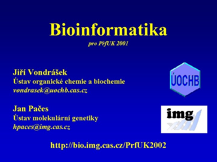 Bioinformatika pro Přf. UK 2001 Jiří Vondrášek Ústav organické chemie a biochemie vondrasek@uochb. cas.