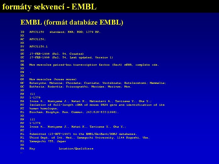 formáty sekvencí - EMBL (formát databáze EMBL) ID XX AC XX SV XX DT