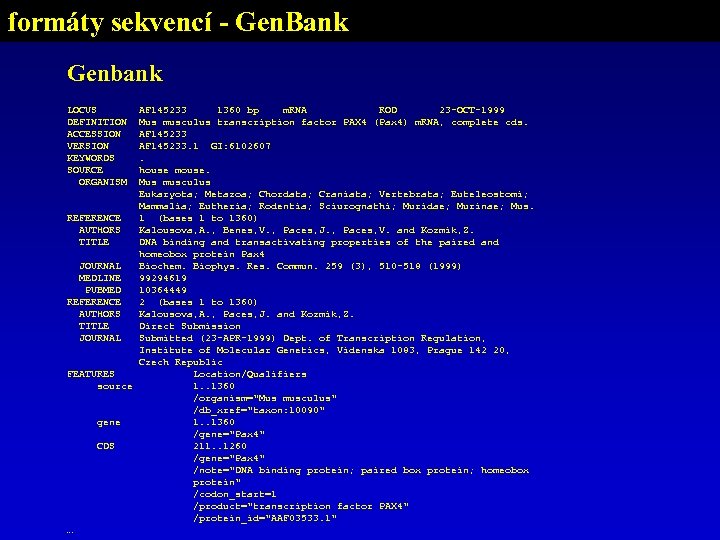 formáty sekvencí - Gen. Bank Genbank LOCUS DEFINITION ACCESSION VERSION KEYWORDS SOURCE ORGANISM AF