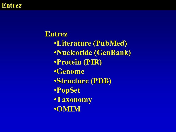 Entrez • Literature (Pub. Med) • Nucleotide (Gen. Bank) • Protein (PIR) • Genome