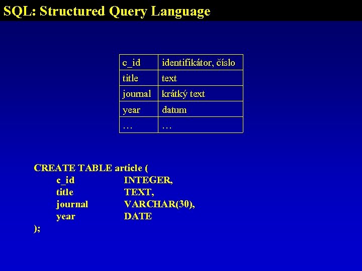 SQL: Structured Query Language c_id identifikátor, číslo title text journal krátký text year datum