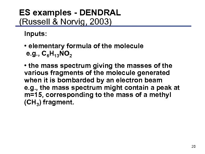 ES examples - DENDRAL (Russell & Norvig, 2003) Inputs: • elementary formula of the