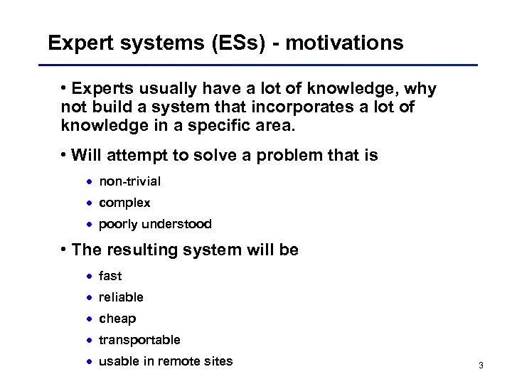 Expert systems (ESs) - motivations • Experts usually have a lot of knowledge, why
