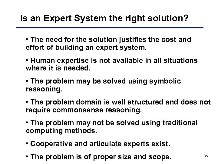 Is an Expert System the right solution? • The need for the solution justifies
