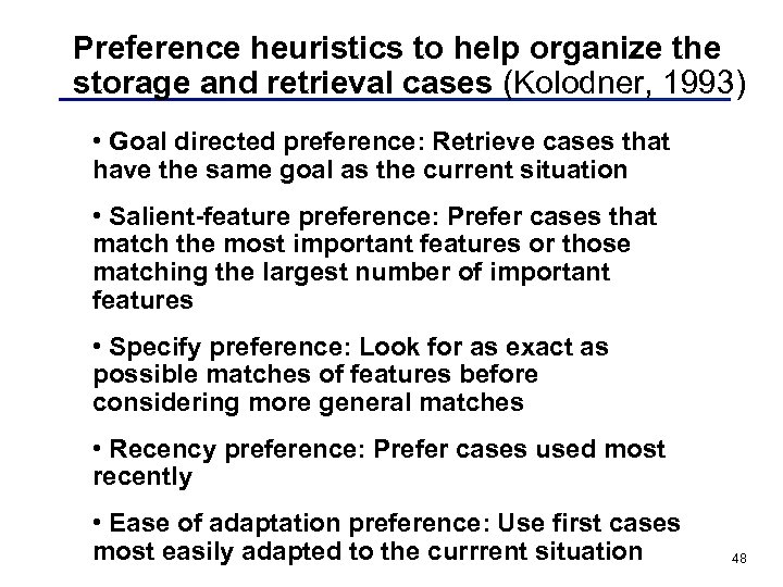 Preference heuristics to help organize the storage and retrieval cases (Kolodner, 1993) • Goal