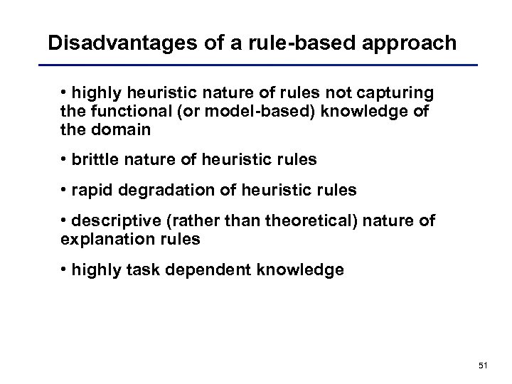 Disadvantages of a rule-based approach • highly heuristic nature of rules not capturing the