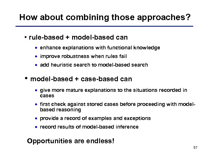 How about combining those approaches? • rule-based + model-based can · enhance explanations with