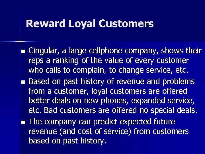 Reward Loyal Customers n n n Cingular, a large cellphone company, shows their reps