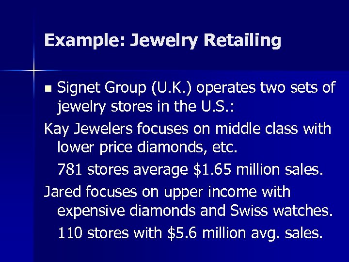 Example: Jewelry Retailing Signet Group (U. K. ) operates two sets of jewelry stores