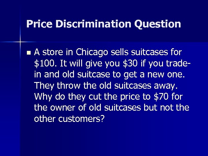 Price Discrimination Question n A store in Chicago sells suitcases for $100. It will