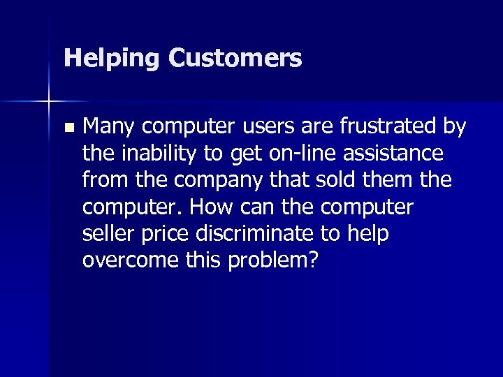 Helping Customers n Many computer users are frustrated by the inability to get on-line
