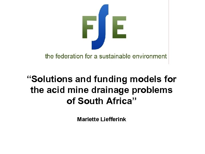 “Solutions and funding models for the acid mine drainage problems of South Africa” Mariette