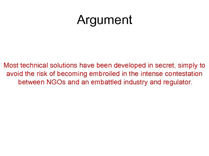 Argument Most technical solutions have been developed in secret, simply to avoid the risk