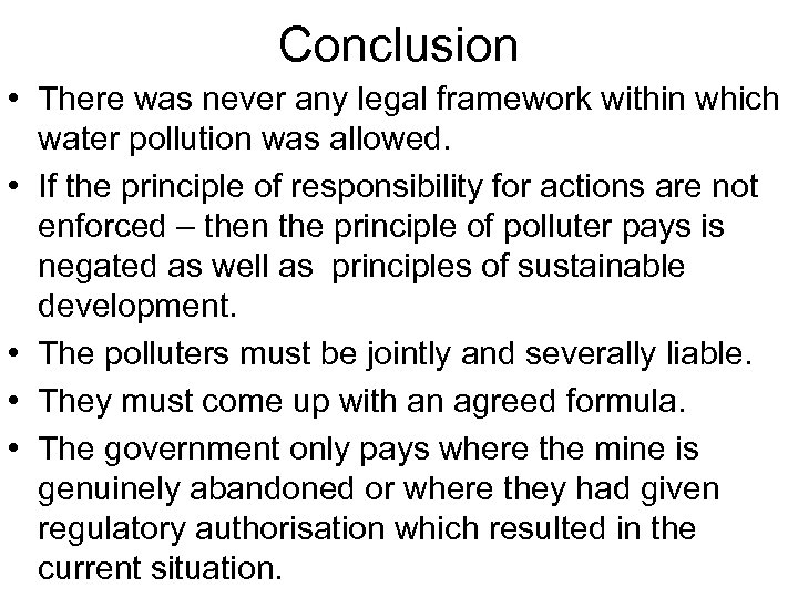 Conclusion • There was never any legal framework within which water pollution was allowed.